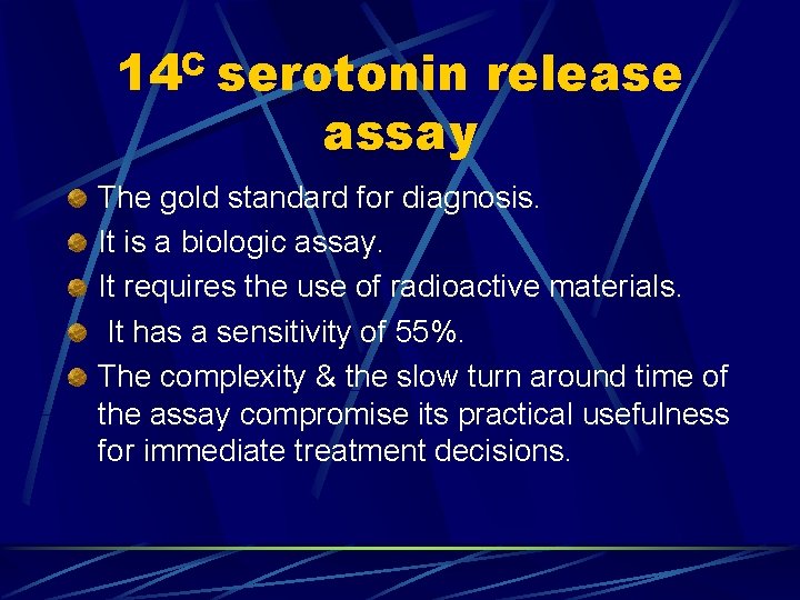 14 C serotonin release assay The gold standard for diagnosis. It is a biologic