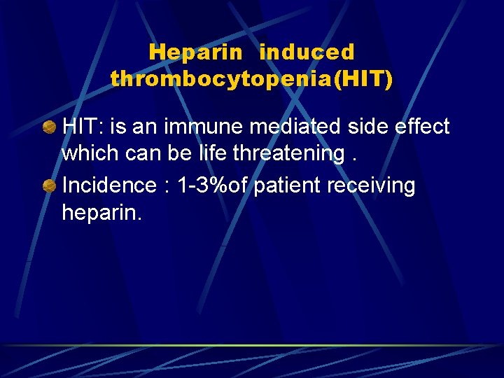 Heparin induced thrombocytopenia(HIT) HIT: is an immune mediated side effect which can be life