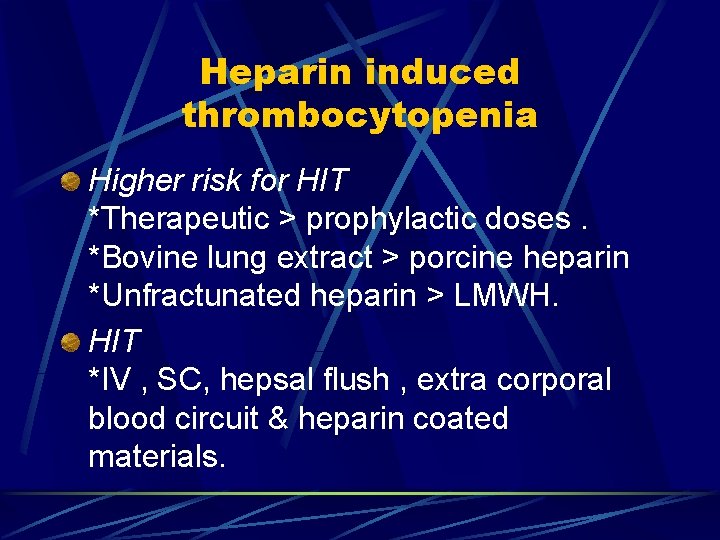 Heparin induced thrombocytopenia Higher risk for HIT *Therapeutic > prophylactic doses. *Bovine lung extract