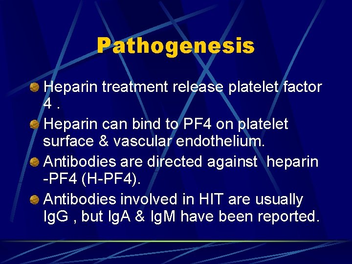 Pathogenesis Heparin treatment release platelet factor 4. Heparin can bind to PF 4 on