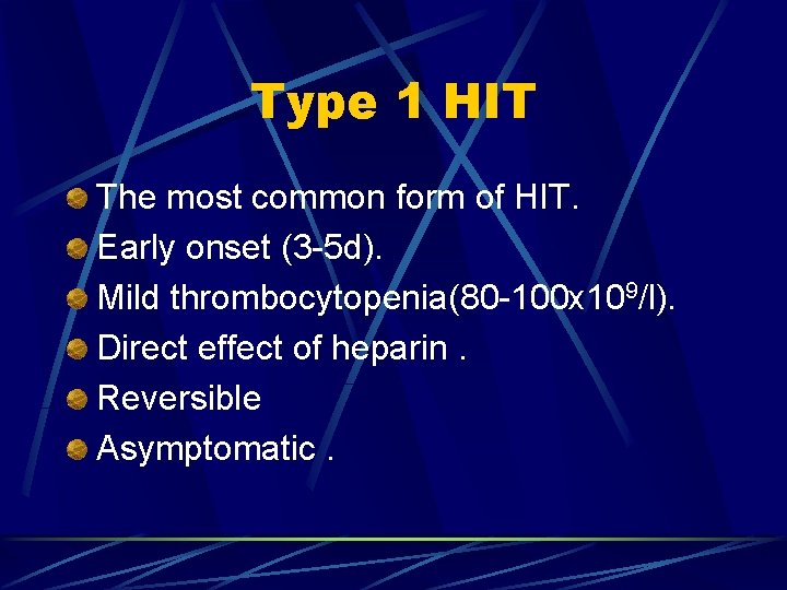 Type 1 HIT The most common form of HIT. Early onset (3 -5 d).