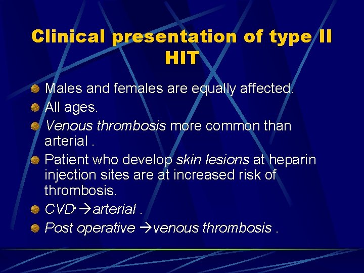 Clinical presentation of type II HIT Males and females are equally affected. All ages.