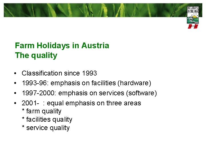 Farm Holidays in Austria The quality • • Classification since 1993 -96: emphasis on