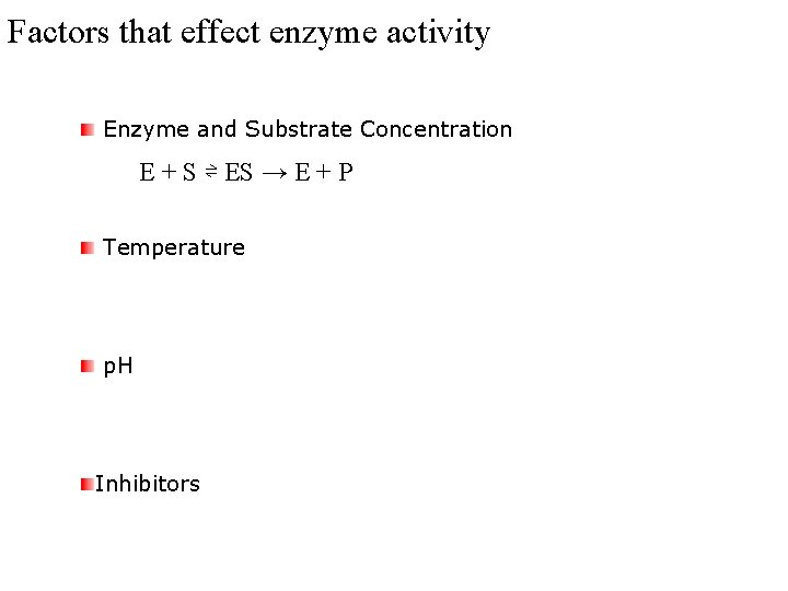 Factors that effect enzyme activity Enzyme and Substrate Concentration E + S ⇌ ES