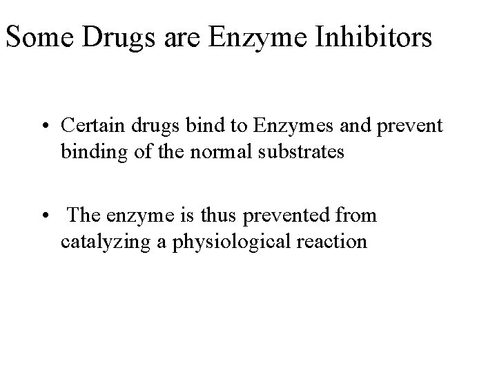 Some Drugs are Enzyme Inhibitors • Certain drugs bind to Enzymes and prevent binding