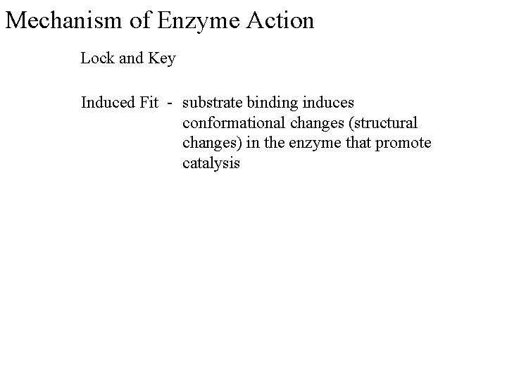 Mechanism of Enzyme Action Lock and Key Induced Fit - substrate binding induces conformational