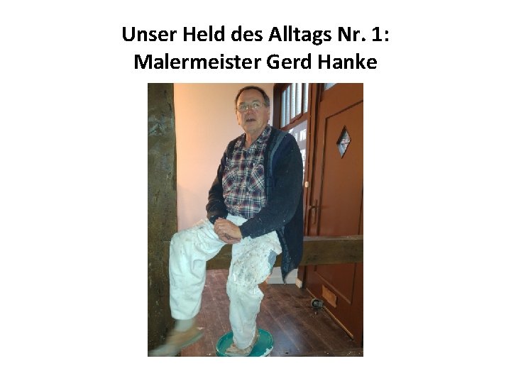 Unser Held des Alltags Nr. 1: Malermeister Gerd Hanke 