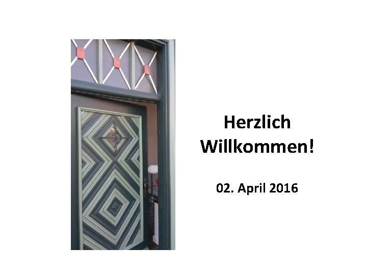 Herzlich Willkommen! 02. April 2016 
