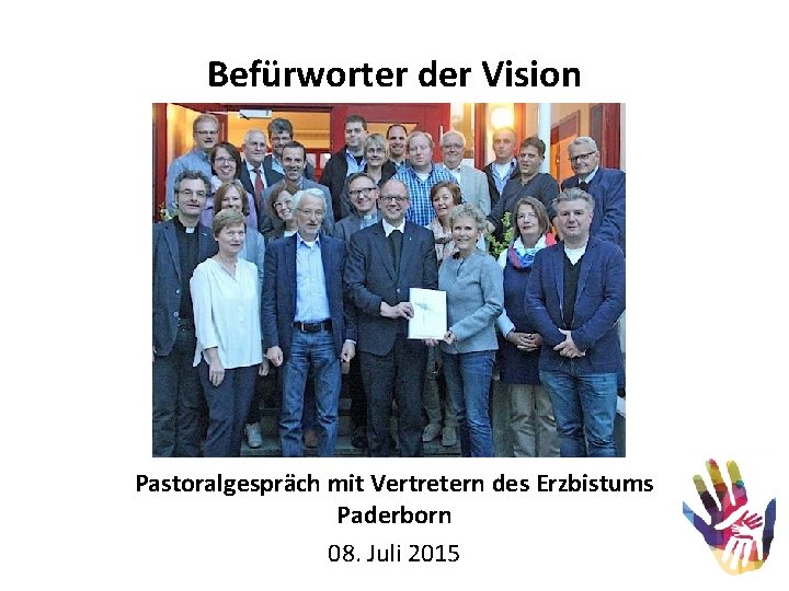 Befürworter der Vision Pastoralgespräch mit Vertretern des Erzbistums Paderborn 08. Juli 2015 