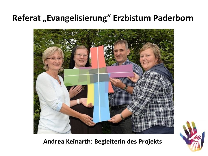 Referat „Evangelisierung“ Erzbistum Paderborn Andrea Keinarth: Begleiterin des Projekts 