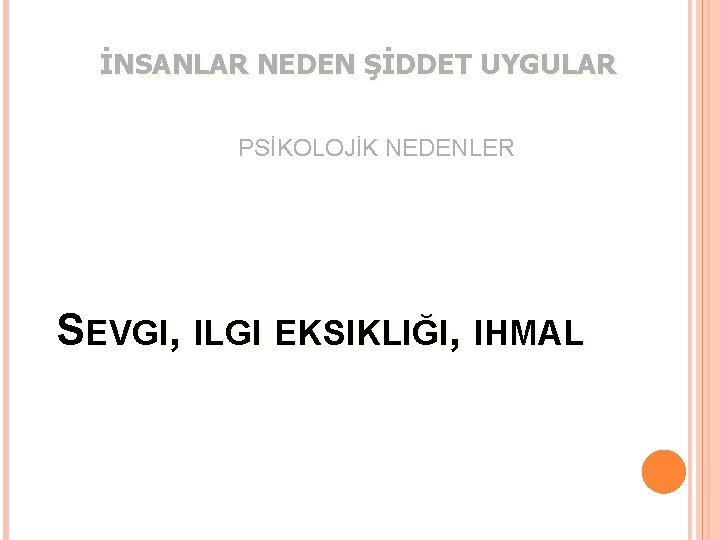 İNSANLAR NEDEN ŞİDDET UYGULAR PSİKOLOJİK NEDENLER SEVGI, ILGI EKSIKLIĞI, IHMAL 