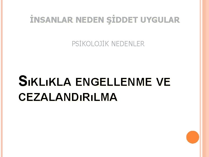İNSANLAR NEDEN ŞİDDET UYGULAR PSİKOLOJİK NEDENLER SıKLıKLA ENGELLENME VE CEZALANDıRıLMA 