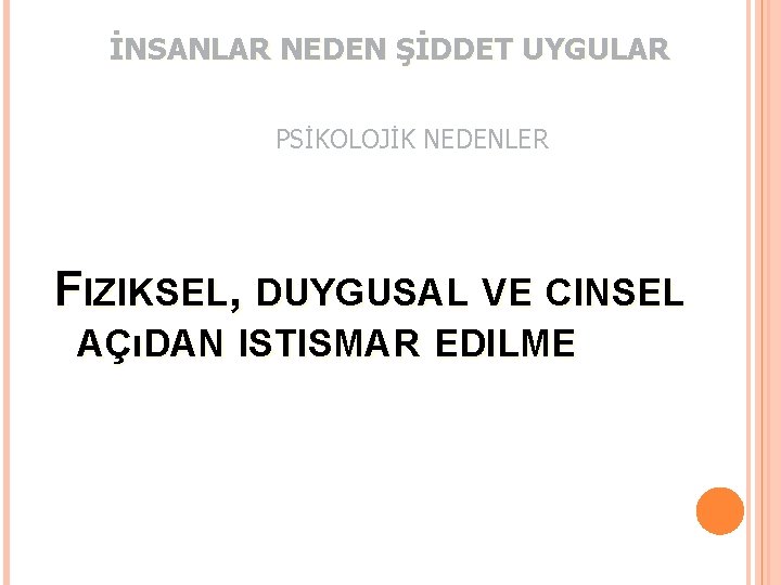 İNSANLAR NEDEN ŞİDDET UYGULAR PSİKOLOJİK NEDENLER FIZIKSEL, DUYGUSAL VE CINSEL AÇıDAN ISTISMAR EDILME 