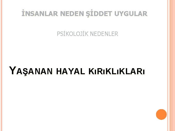 İNSANLAR NEDEN ŞİDDET UYGULAR PSİKOLOJİK NEDENLER YAŞANAN HAYAL KıRıKLıKLARı 