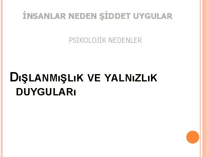 İNSANLAR NEDEN ŞİDDET UYGULAR PSİKOLOJİK NEDENLER DıŞLANMıŞLıK VE YALNıZLıK DUYGULARı 