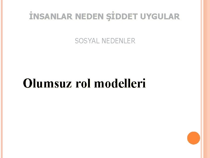 İNSANLAR NEDEN ŞİDDET UYGULAR SOSYAL NEDENLER Olumsuz rol modelleri 