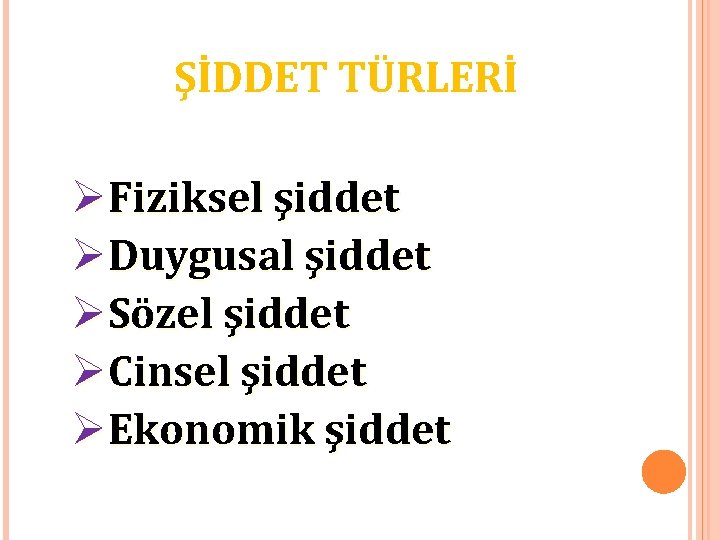 ŞİDDET TÜRLERİ ØFiziksel şiddet ØDuygusal şiddet ØSözel şiddet ØCinsel şiddet ØEkonomik şiddet 