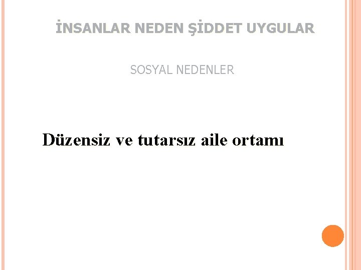 İNSANLAR NEDEN ŞİDDET UYGULAR SOSYAL NEDENLER Düzensiz ve tutarsız aile ortamı 