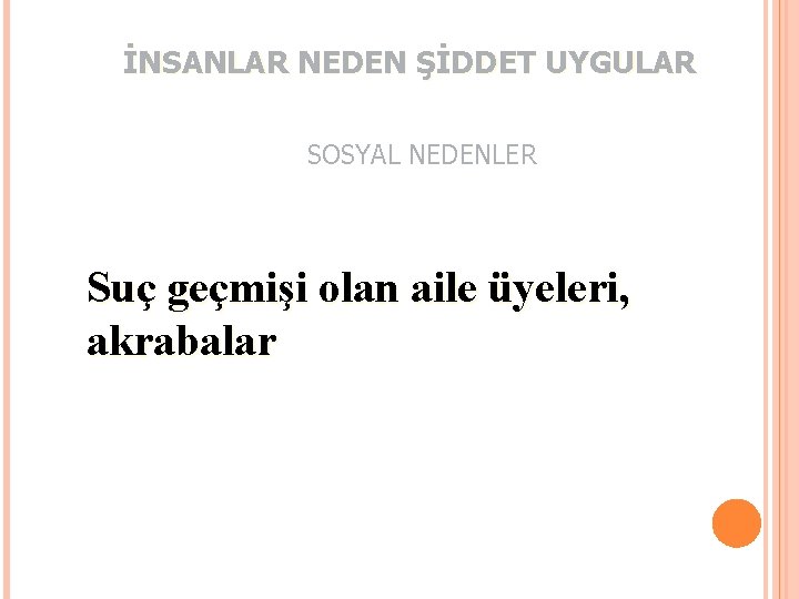 İNSANLAR NEDEN ŞİDDET UYGULAR SOSYAL NEDENLER Suç geçmişi olan aile üyeleri, akrabalar 