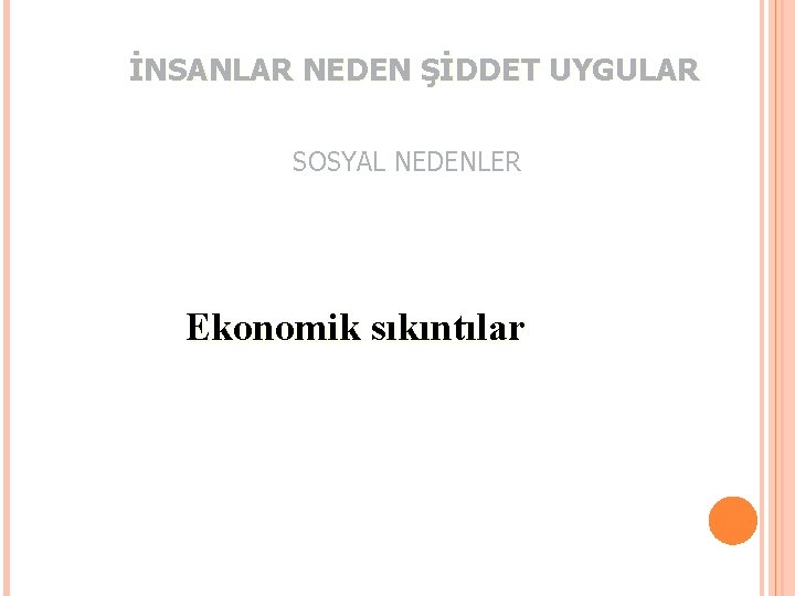 İNSANLAR NEDEN ŞİDDET UYGULAR SOSYAL NEDENLER Ekonomik sıkıntılar 