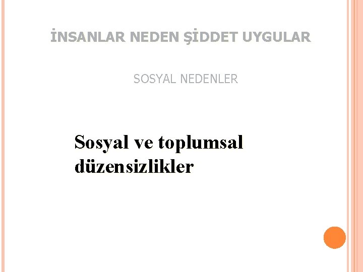 İNSANLAR NEDEN ŞİDDET UYGULAR SOSYAL NEDENLER Sosyal ve toplumsal düzensizlikler 