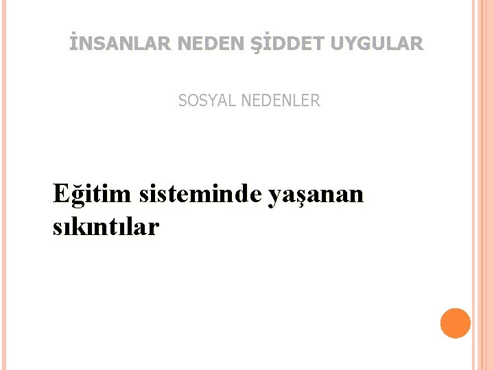 İNSANLAR NEDEN ŞİDDET UYGULAR SOSYAL NEDENLER Eğitim sisteminde yaşanan sıkıntılar 