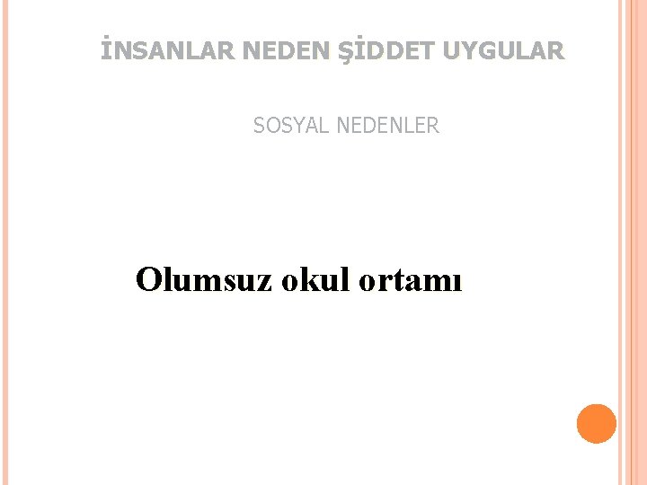 İNSANLAR NEDEN ŞİDDET UYGULAR SOSYAL NEDENLER Olumsuz okul ortamı 