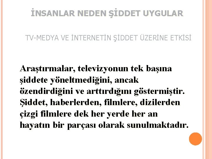 İNSANLAR NEDEN ŞİDDET UYGULAR TV-MEDYA VE İNTERNETİN ŞİDDET ÜZERİNE ETKİSİ Araştırmalar, televizyonun tek başına