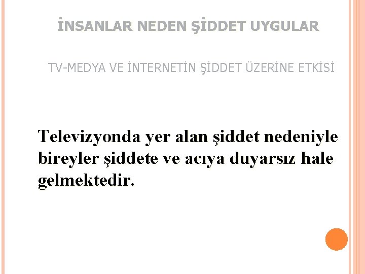 İNSANLAR NEDEN ŞİDDET UYGULAR TV-MEDYA VE İNTERNETİN ŞİDDET ÜZERİNE ETKİSİ Televizyonda yer alan şiddet