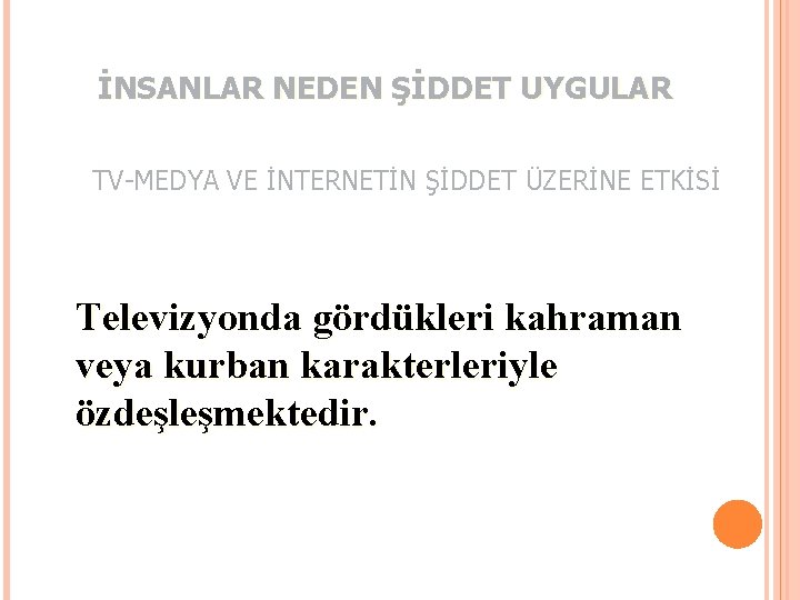 İNSANLAR NEDEN ŞİDDET UYGULAR TV-MEDYA VE İNTERNETİN ŞİDDET ÜZERİNE ETKİSİ Televizyonda gördükleri kahraman veya