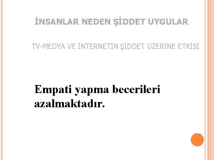 İNSANLAR NEDEN ŞİDDET UYGULAR TV-MEDYA VE İNTERNETİN ŞİDDET ÜZERİNE ETKİSİ Empati yapma becerileri azalmaktadır.