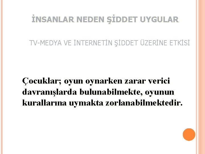 İNSANLAR NEDEN ŞİDDET UYGULAR TV-MEDYA VE İNTERNETİN ŞİDDET ÜZERİNE ETKİSİ Çocuklar; oyun oynarken zarar