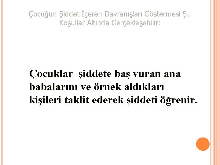 Çocuğun Şiddet İçeren Davranışları Göstermesi Şu Koşullar Altında Gerçekleşebilir: Çocuklar şiddete baş vuran ana