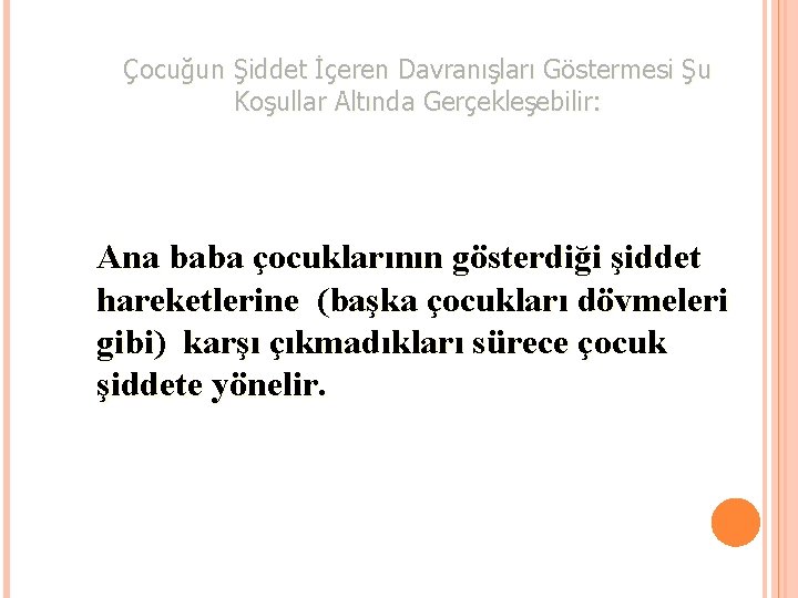 Çocuğun Şiddet İçeren Davranışları Göstermesi Şu Koşullar Altında Gerçekleşebilir: Ana baba çocuklarının gösterdiği şiddet