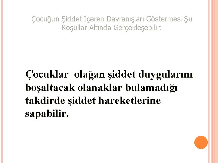 Çocuğun Şiddet İçeren Davranışları Göstermesi Şu Koşullar Altında Gerçekleşebilir: Çocuklar olağan şiddet duygularını boşaltacak