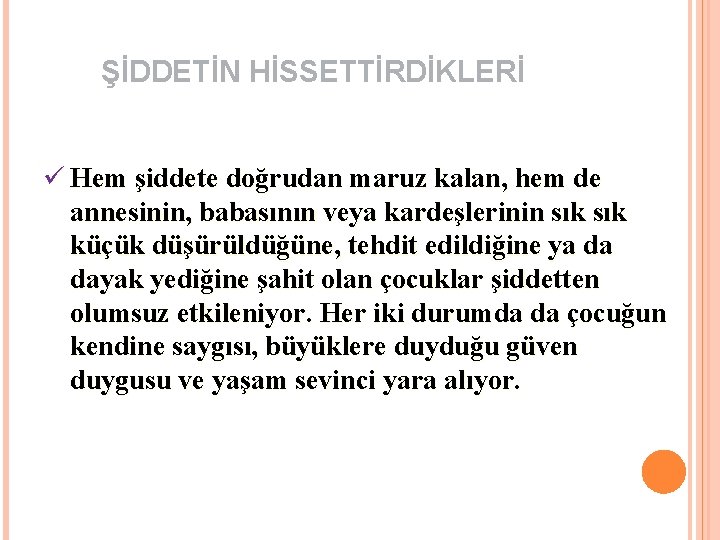 ŞİDDETİN HİSSETTİRDİKLERİ ü Hem şiddete doğrudan maruz kalan, hem de annesinin, babasının veya kardeşlerinin