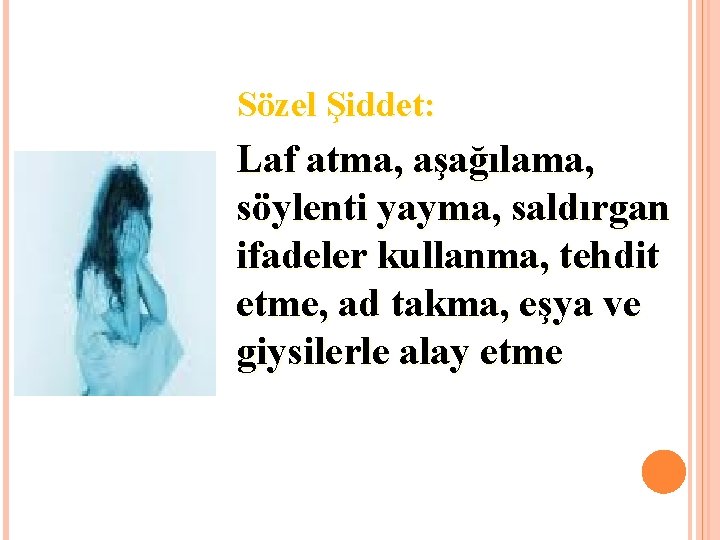 Sözel Şiddet: Laf atma, aşağılama, söylenti yayma, saldırgan ifadeler kullanma, tehdit etme, ad takma,