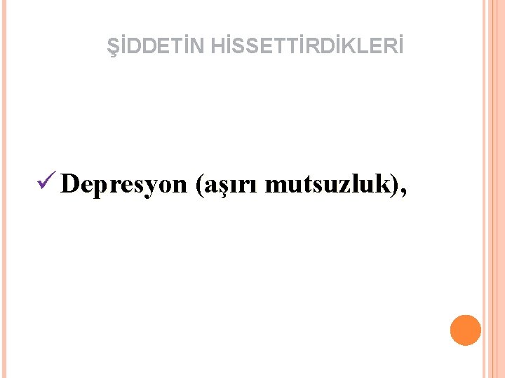 ŞİDDETİN HİSSETTİRDİKLERİ ü Depresyon (aşırı mutsuzluk), 