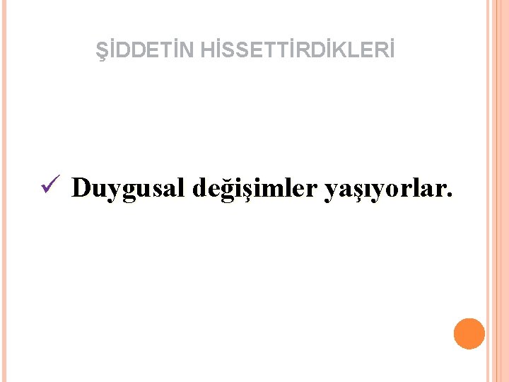 ŞİDDETİN HİSSETTİRDİKLERİ ü Duygusal değişimler yaşıyorlar. 