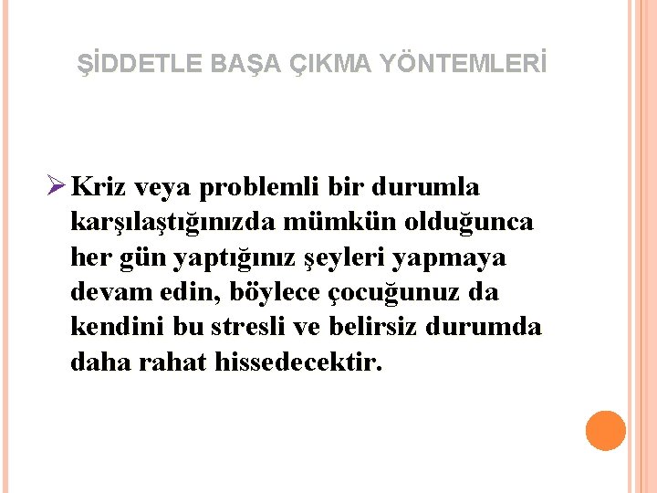 ŞİDDETLE BAŞA ÇIKMA YÖNTEMLERİ Ø Kriz veya problemli bir durumla karşılaştığınızda mümkün olduğunca her