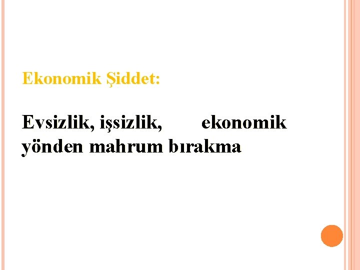 Ekonomik Şiddet: Evsizlik, işsizlik, ekonomik yönden mahrum bırakma 