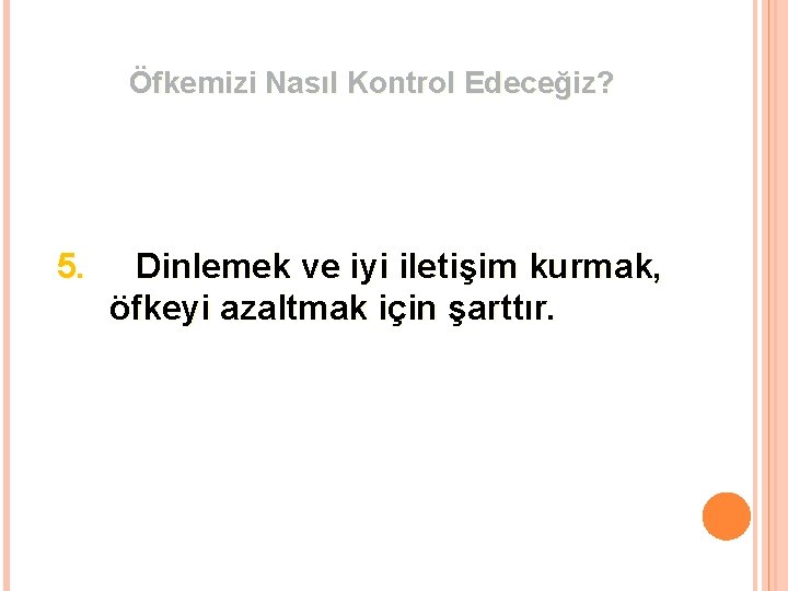 Öfkemizi Nasıl Kontrol Edeceğiz? 5. Dinlemek ve iyi iletişim kurmak, öfkeyi azaltmak için şarttır.