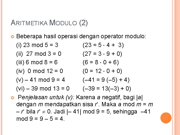 ARITMETIKA MODULO (2) Beberapa hasil operasi dengan operator modulo: (i) 23 mod 5 =