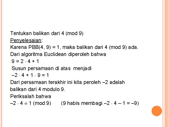 Tentukan balikan dari 4 (mod 9) Penyelesaian: Karena PBB(4, 9) = 1, maka balikan