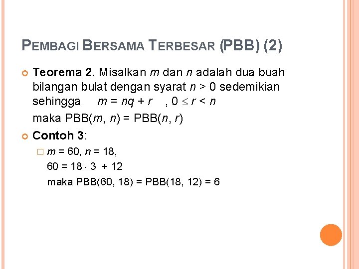 PEMBAGI BERSAMA TERBESAR (PBB) (2) Teorema 2. Misalkan m dan n adalah dua buah