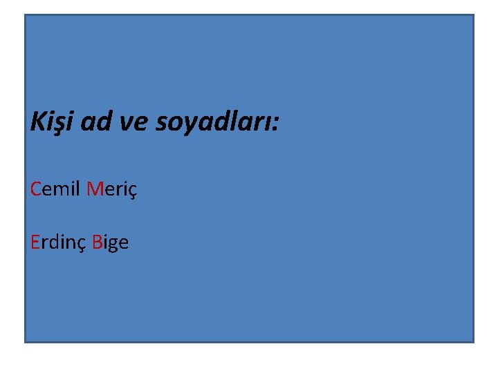 Kişi ad ve soyadları: Cemil Meriç Erdinç Bige 