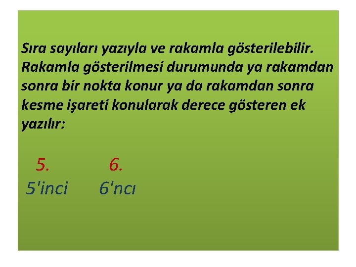 Sıra sayıları yazıyla ve rakamla gösterilebilir. Rakamla gösterilmesi durumunda ya rakamdan sonra bir nokta