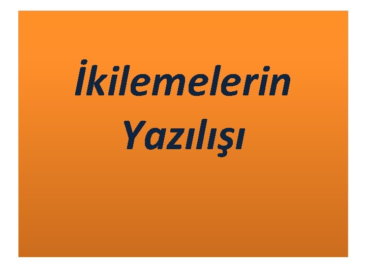 İkilemelerin Yazılışı 