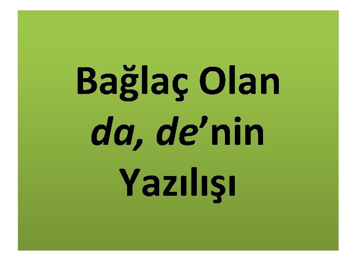 Bağlaç Olan da, de’nin Yazılışı 