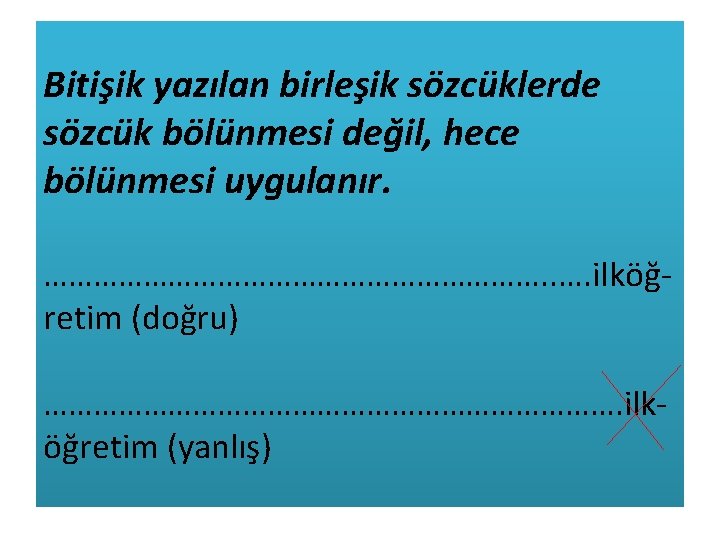 Bitişik yazılan birleşik sözcüklerde sözcük bölünmesi değil, hece bölünmesi uygulanır. …………………………. . …. ilköğretim